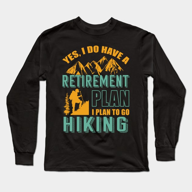 Yes I Do Have Retirement Plan I Plan To Go Hiking Camping Long Sleeve T-Shirt by blimbercornbread
